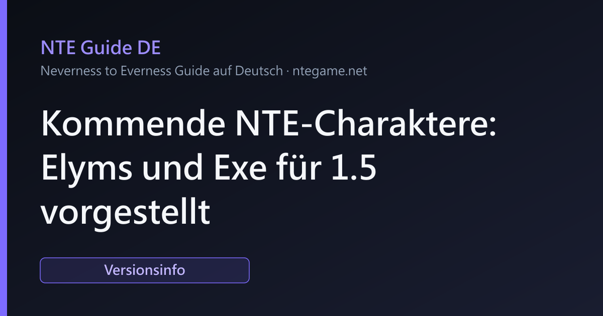 Kommende NTE-Charaktere: Elyms und Exe für 1.5 vorgestellt