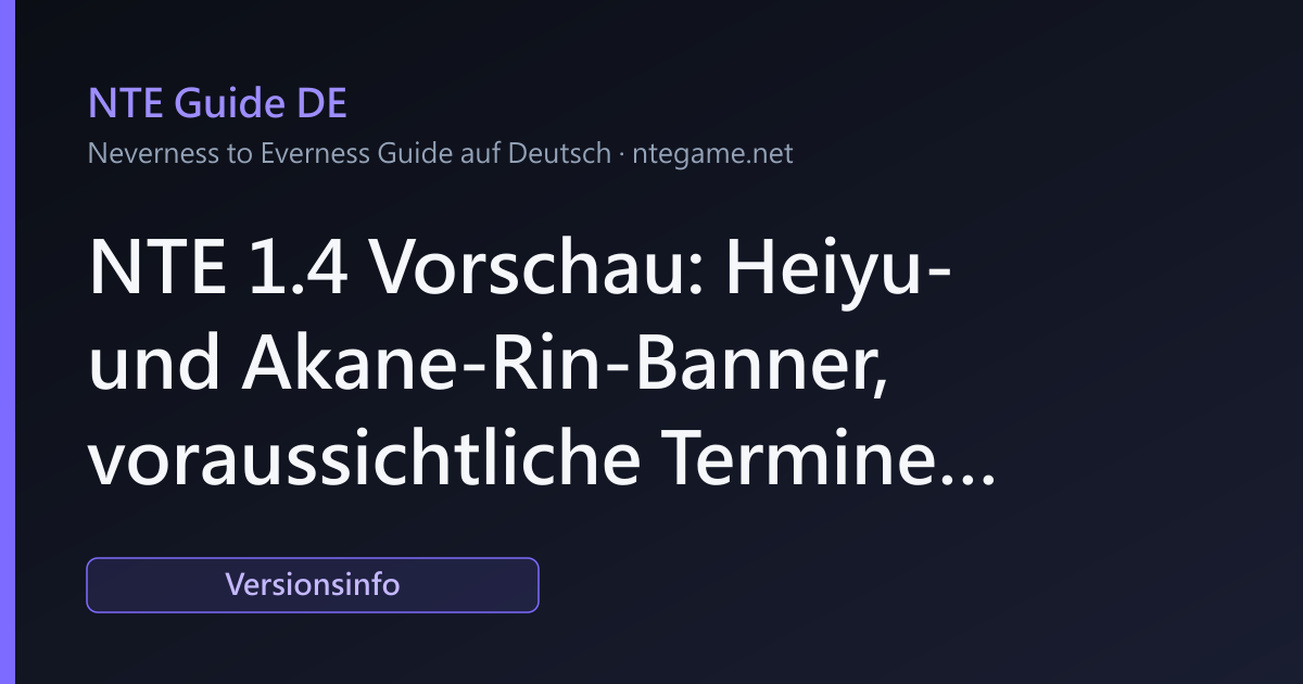 NTE 1.4 Vorschau: Heiyu- und Akane-Rin-Banner, voraussichtliche Termine und der erste begrenzte Psyche-S-Rang