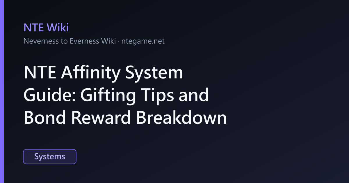 Net Afinity NTE Affinity System Guide: Gifting Tips and Bond Reward Breakdown|NTE Wiki
