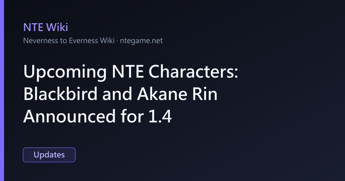 Upcoming NTE Characters: Blackbird and Akane Rin Announced for 1.4