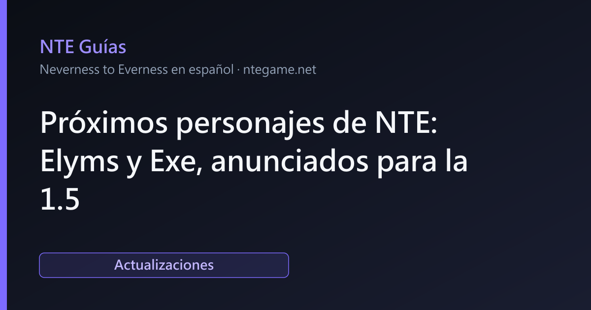 Próximos personajes de NTE: Elyms y Exe, anunciados para la 1.5