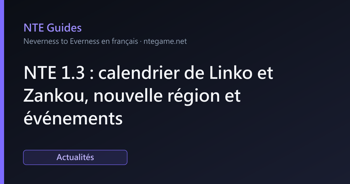 NTE 1.3 : calendrier de Linko et Zankou, nouvelle région et événements