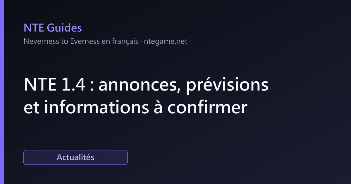 NTE 1.4 : annonces, prévisions et informations à confirmer