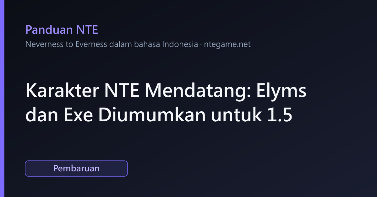 Karakter NTE Mendatang: Elyms dan Exe Diumumkan untuk 1.5