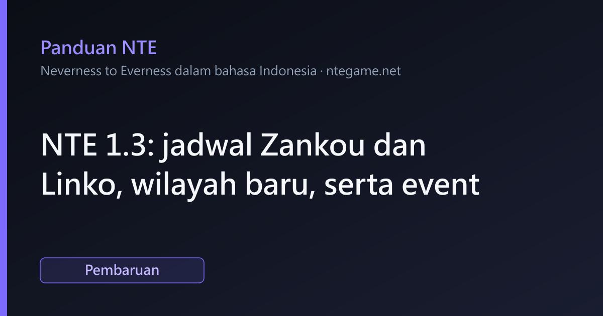 NTE 1.3: jadwal Zankou dan Linko, wilayah baru, serta event